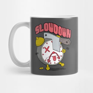 SLOW DOWN Mug